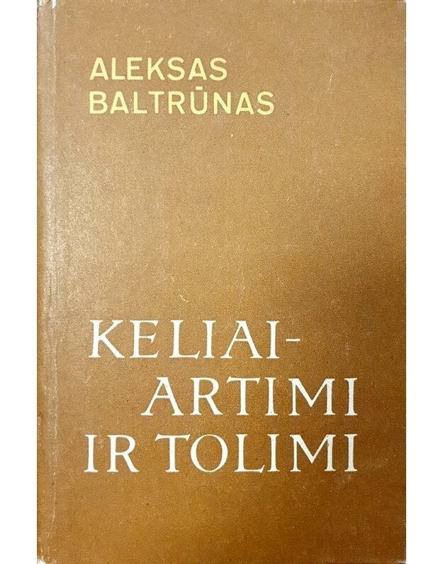 Keliai - artimi ir tolimi - Baltrūnas Aleksas