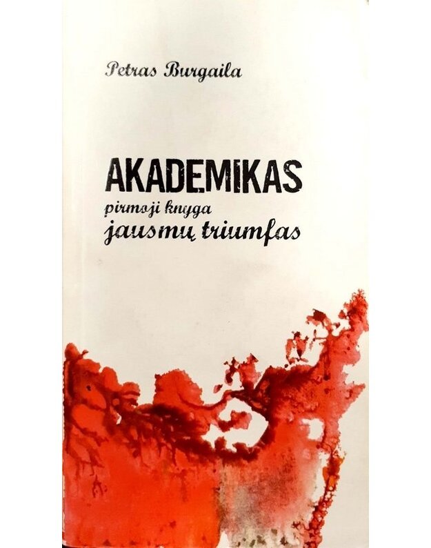 Akademikas. 1 knyga. Jausmų triumfas - Burgaila Petras 