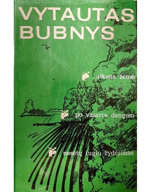 Trilogija: Alkana žemė. Po vasaros dangum. Nesėtų rugių žydėjimas / 1977 - Bubnys Vytautas 