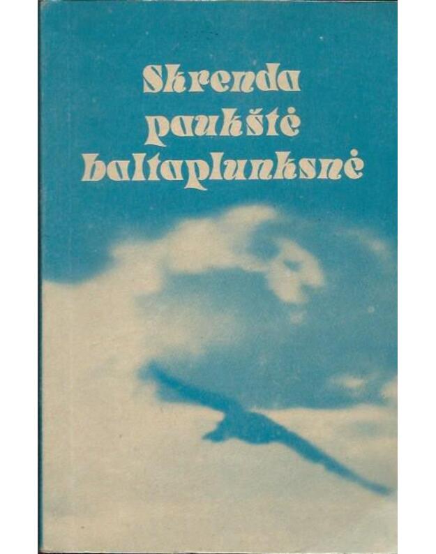 Skrenda paukštė baltaplunksnė / Medikų poezijos rinkinys - Selelionis Eduardas, sudarytojas