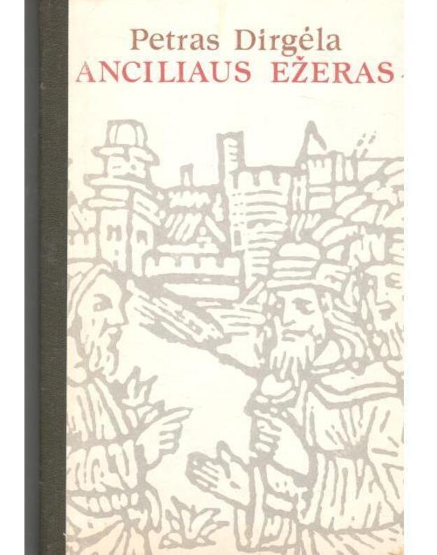 Anciliaus ežeras. Romanas - Dirgėla Petras 