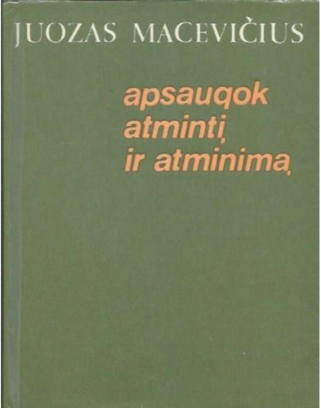 Apsaugok atmintį ir atminimą - Macevičius Juozas