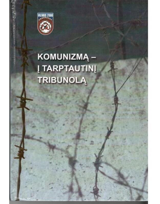 Komunizmą - į tarptautinį tribunolą - spaudai parengė: Artūras Flikaitis. Vytas Miliauskas, Albina Baranauskienė