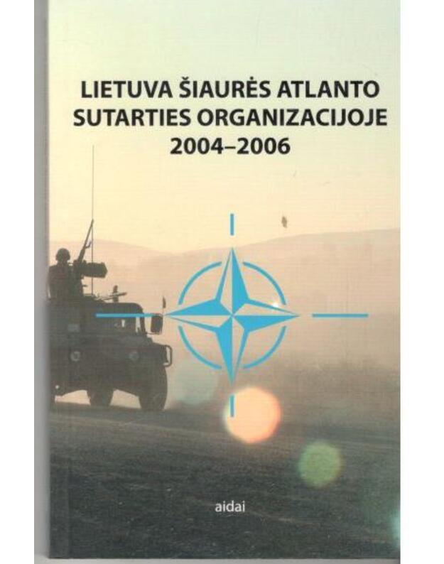 Lietuva Šiaurės Atlanto sutarties organizacijoje 2004-2006 - Kolektyvinė monografija