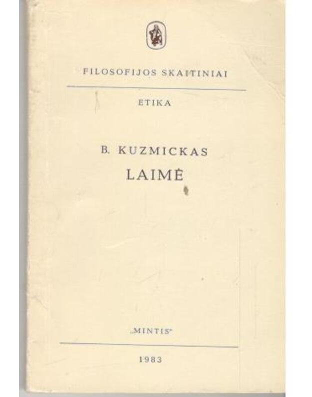 Laimė / Filosofijos skaitiniai. Etika - Kuzmickas B.