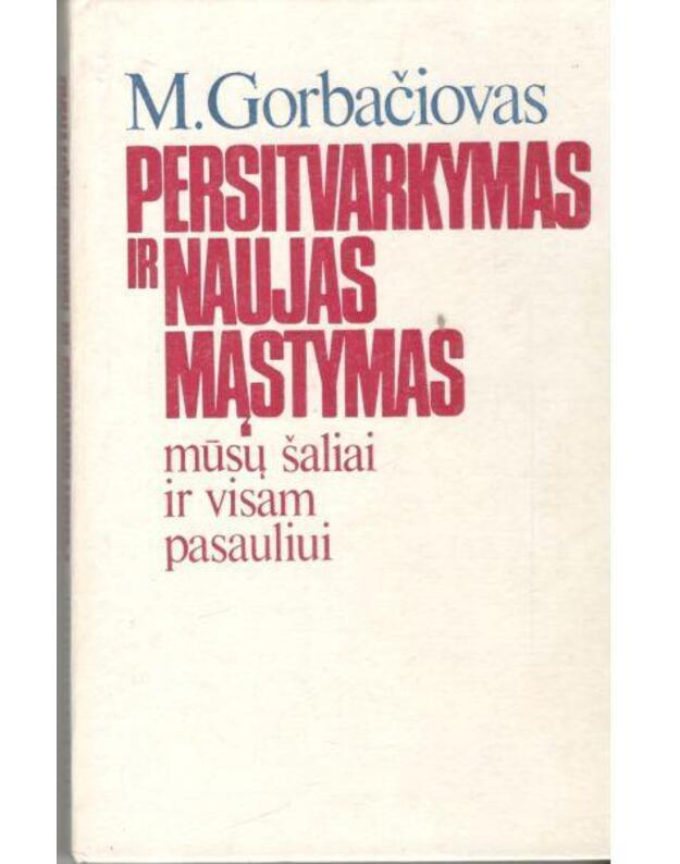 Persitvarkymas ir naujas mąstymas mūsų šaliai ir visam pasauliui - Gorbačiovas M. S.