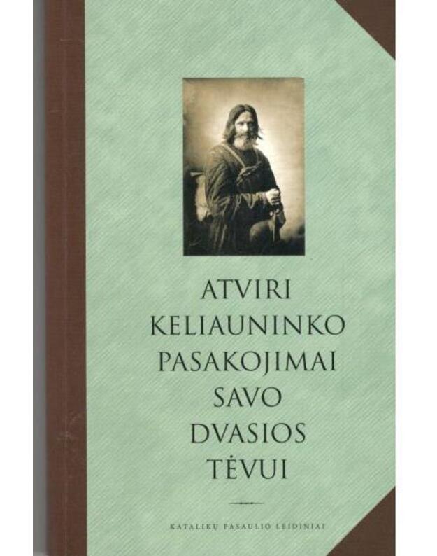 Atviri keliauninko pasakojimai savo dvasios tėvui - XIXa. maldininko, klajojusio Rusios keliais, pasakojimai