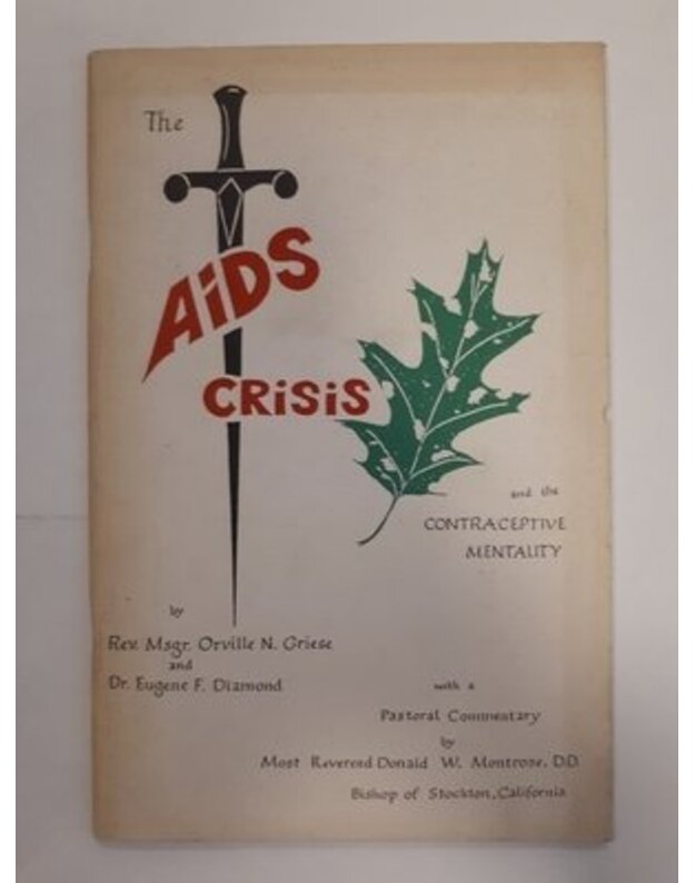 The AIDS Crisis and the Contraceptive mentality / With a Pastoral Commentary - Orville N. Griese, Eugene F. Diamond