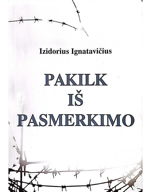 Pakilk iš pasmerkimo. Apysaka apie laisvėjimą iš praeities - Ignatavičius Izidorius / autoriaus AUTOGRAFAS