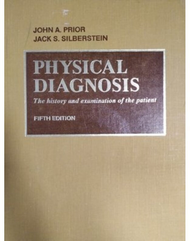 Physical Diagnosis. The History of Examination of the Patient. Fifth edition - Prior John A., Silberstein Jack S.