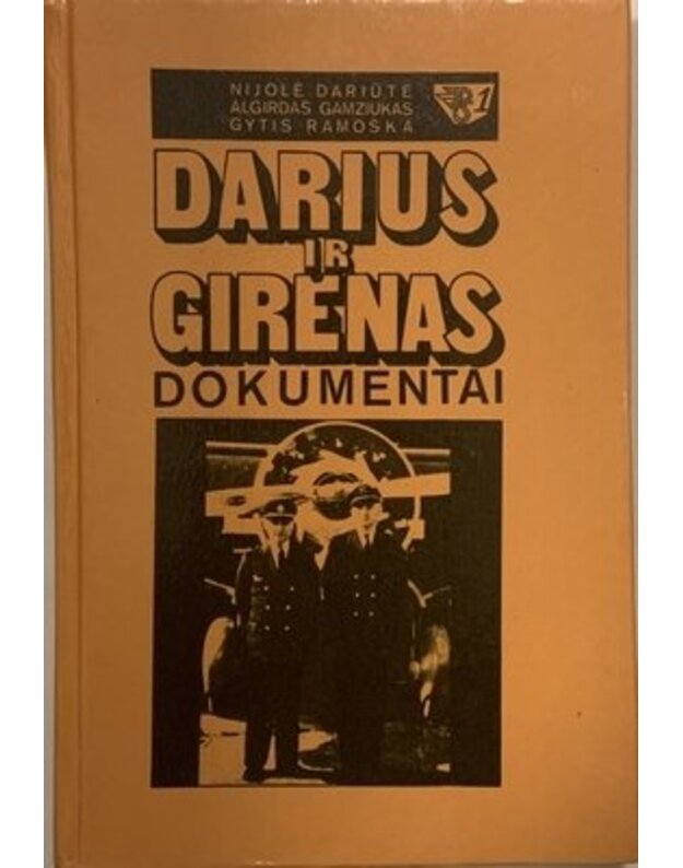 Darius ir Girėnas. Dokumentai, laiškai, atsiminimai - Dariūtė-Maštarienė N., Gamziukas A., Ramoška G,