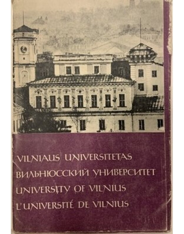 Vilniaus universitetas. Viljniusskij universitet. University of Vilnius. L'Universite de Vilnius - paruošė V. Juodakis, teksto autorius L. Tapinas