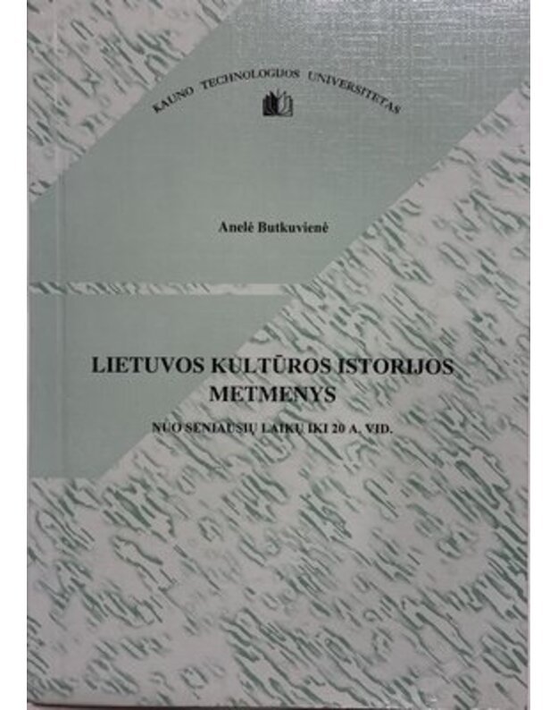 Lietuvos kultūros istorijos metmenys. Nuo seniausių laikų iki 20 a. vid. - Anelė Butkuvienė