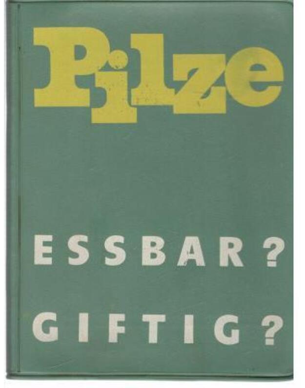 Pilze. Essbar oder Giftig? - Alfred Birkfeld und Kurt Harschel