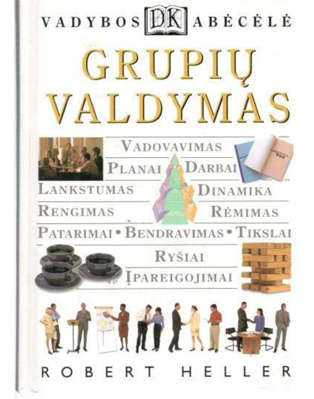 Grupių valdymas. Vadybos abėcėlė - Heller Robert