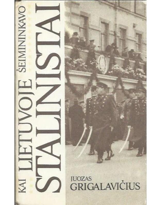 Kai Lietuvoje šeimininkavo stalinistai. Atsiminimai 1944-1953 - Grigalavičius Juozas 