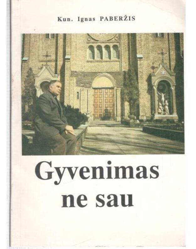 Gyvenimas ne sau - Paberžis Ignas, kun.