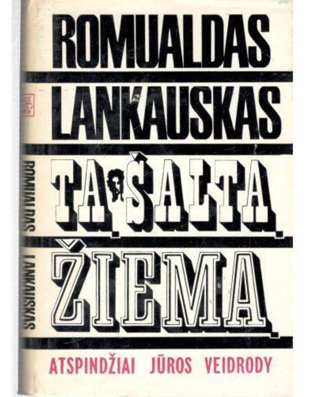 Tą šaltą žiemą.  Atspindžiai jūros veidrody / Romanas ir apysaka - Lankauskas Romualdas