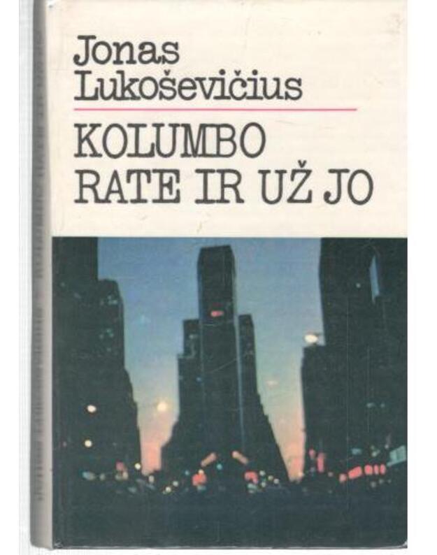 Kolumbo rate ir už jo. Amerikietiški žurnalisto užrašai - Jonas Lukoševičius