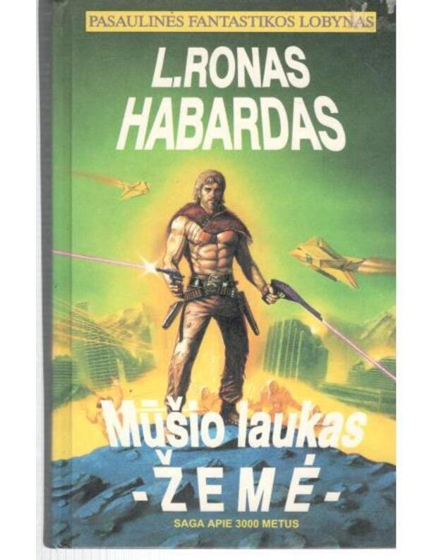 Mūšio laukas – Žemė. Saga apie 3000 metus. 1 dalis / Pasaulinės fantastikos lobynas - Habardas Ronas L.