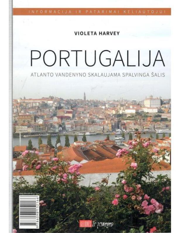 Portugalija. Atlanto vandenyno skalaujama spalvinga šalis / Kelionės ir pramogos - Harvey Violeta