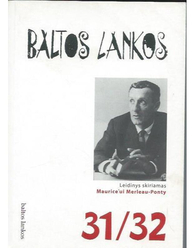 Baltos Lankos 31/32: 2010. Tekstai ir interpretacijos - redakcija: Algis Mickūnas, Arūnas Sverdiolas, Saulius Žukas