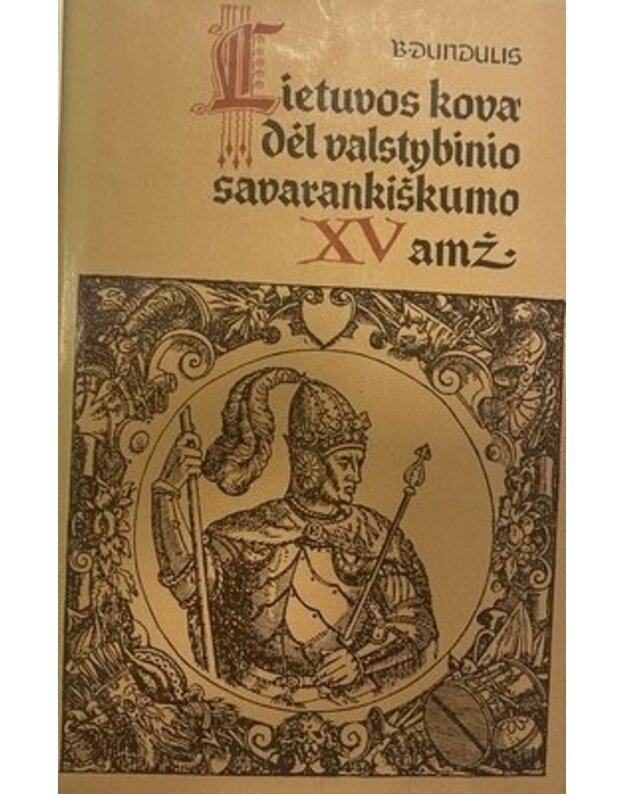 Lietuvos kova dėl valstybinio savaraniškumo XV amž. - Dundulis Bronius