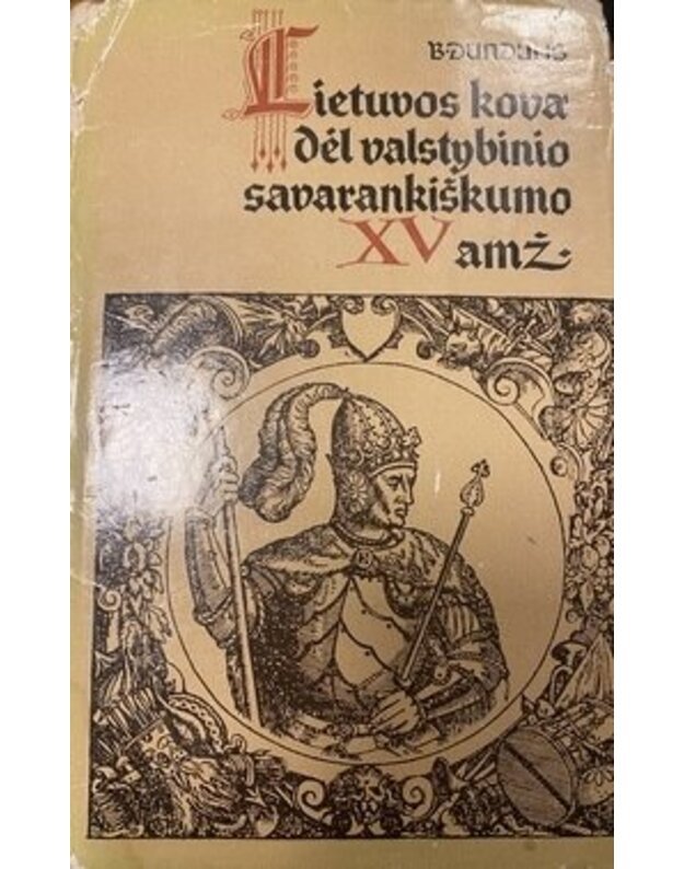 Lietuvos kova dėl valstybinio savaraniškumo XV amž. - Dundulis Bronius