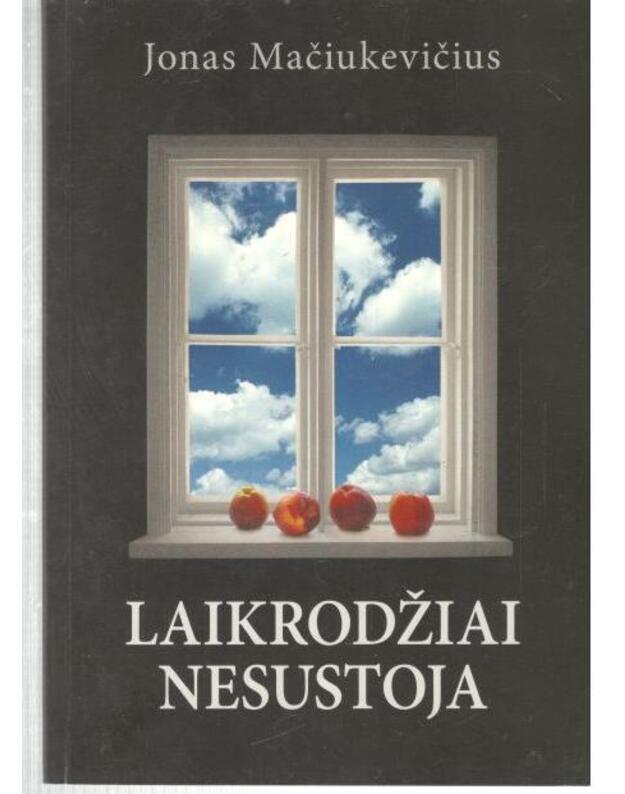 Laikrodžiai nesustoja. Apysaka / 2005 - Mačiukevičius Jonas 