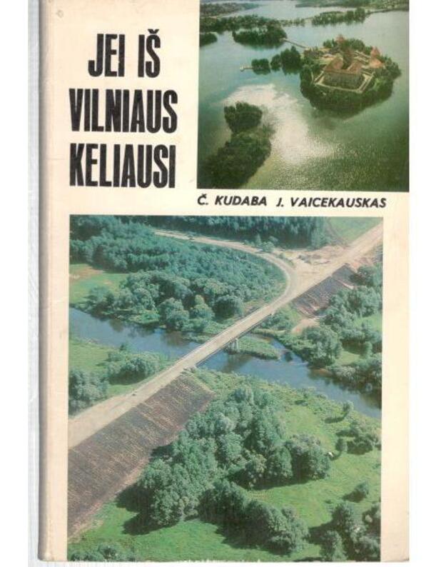 Jei iš Vilniaus keliausi. Trys turistinės trasos - Kudaba Česlovas, Vaicekauskas Julius