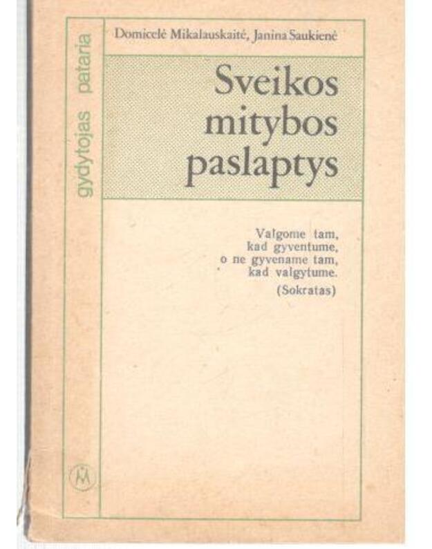 Sveikos mitybos paslaptys / Gydytojas pataria - Domicelė Mikalauskaitė, Janina Saukienė