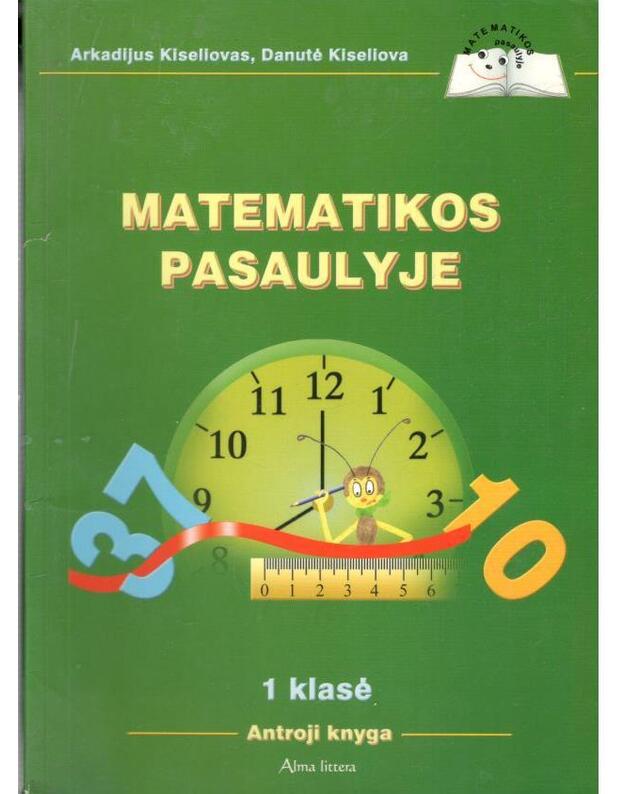 Matematikos pasaulyje. 1 klasė,  2oji knyga - Arkadijus Kiseliovas, Danutė Kiseliova