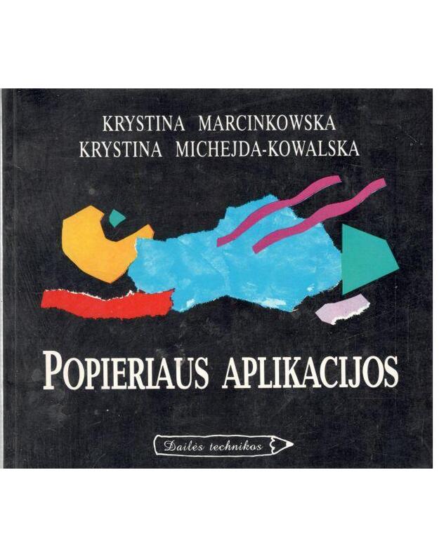 Popieriaus aplikacijos. Dailės technikos - Marcinkowska Krystina, Michejda-Kowalska Krystina