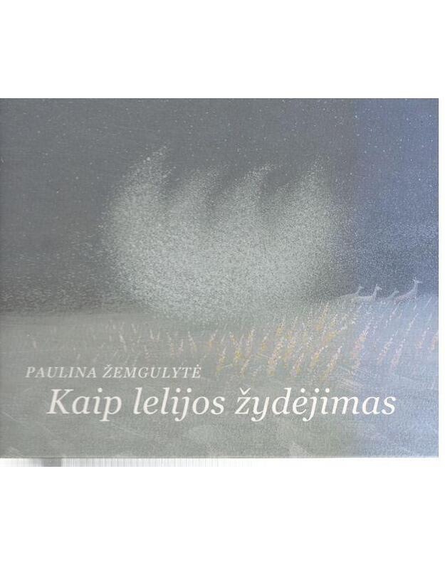 Kaip lelijos žydėjimas. Eilėraščiai - Žemgulytė Paulina