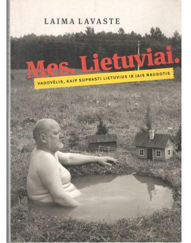 Mes. Lietuviai. Vadovėlis, kaip suprasti lietuvius ir jais naudotis - Laima Lavaste