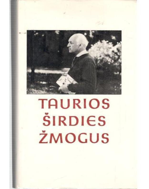 Taurios širdies žmogus. Atsiminimai apie Justą Paleckį - sud. J. Jakaitienė, J. V. Paleckis, M. Tamošiūnas