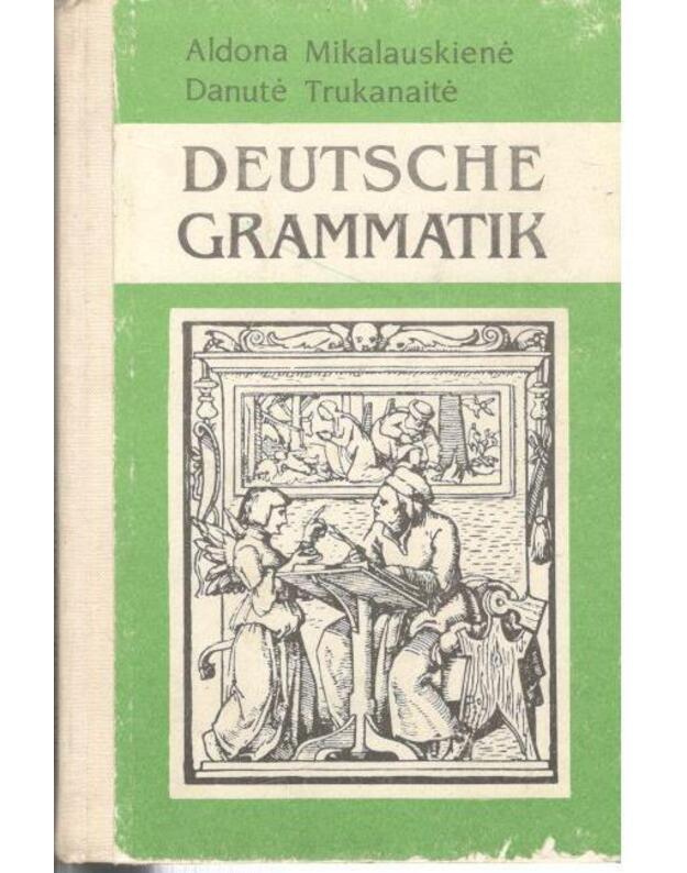 Deutsche Grammatik / Vokiečių kalbos gramatika 7-12  - A. Mikalauskienė, D. Trukanaitė