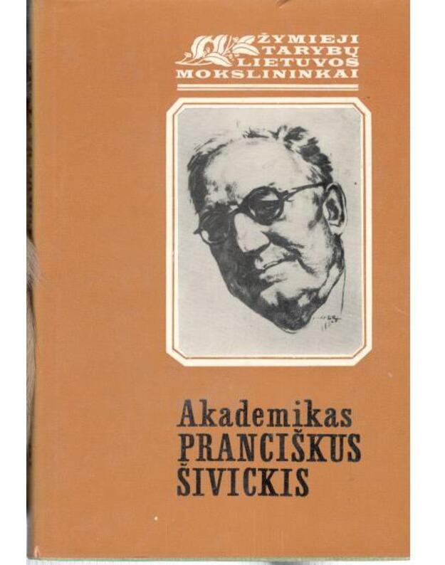 Akademikas Pranciškus Šivickis / Žymieji Lietuvos mokslininkai - sud. Vytautas Petrauskas