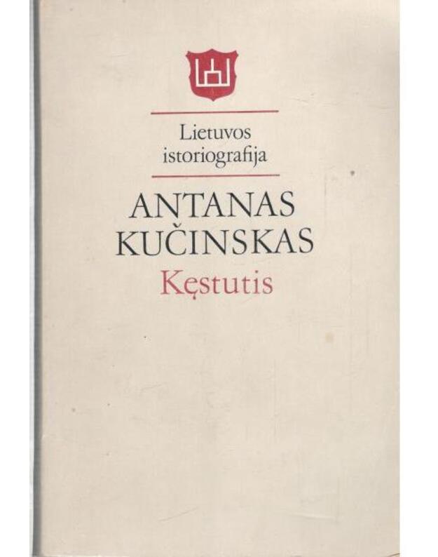 Kęstutis. Lietuvos istoriografija - Kučinskas Antanas