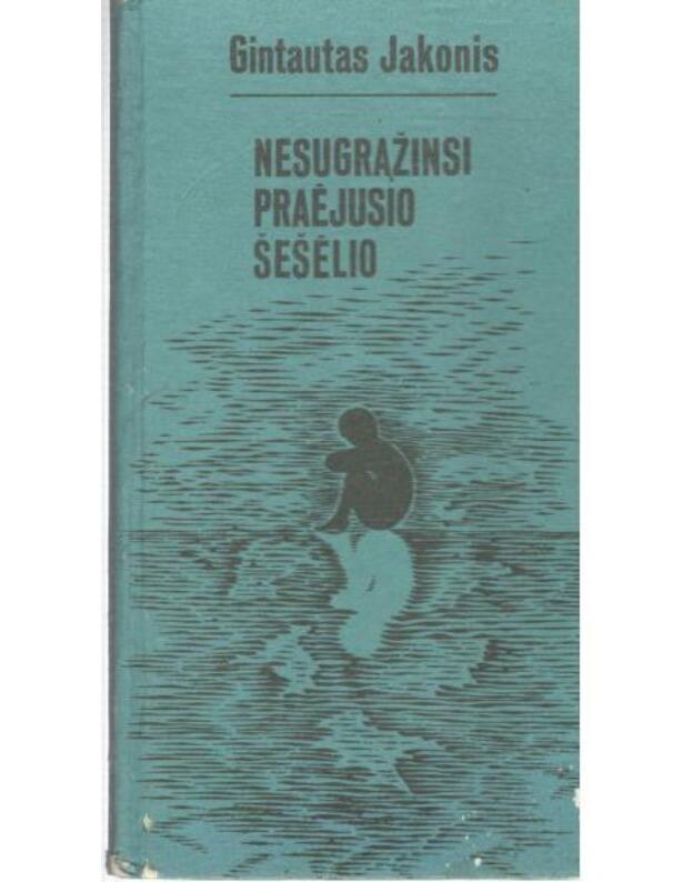 Nesugrąžinsi praėjusio šešėlio. Eilėraščiai - Jakonis Gintautas