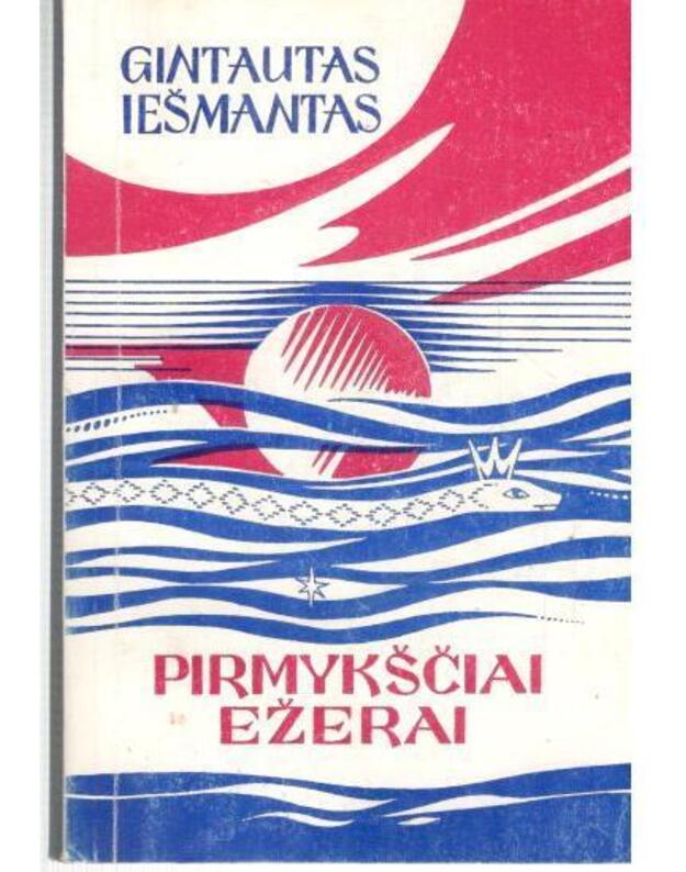 Pirmykščiai ežerai. Eilėraščiai, poemos - Iešmantas Gintautas 