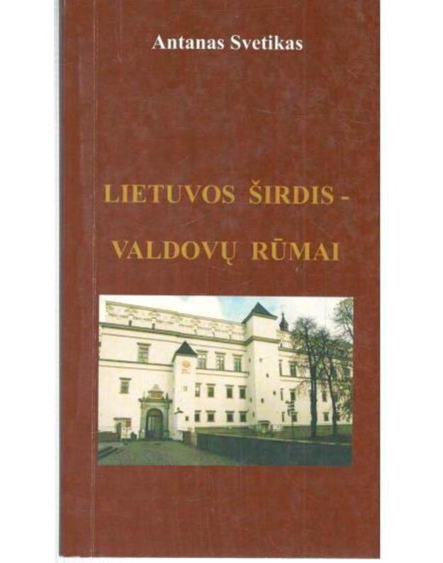 Lietuvos širdis – valdovų rūmai - Svetikas Antanas