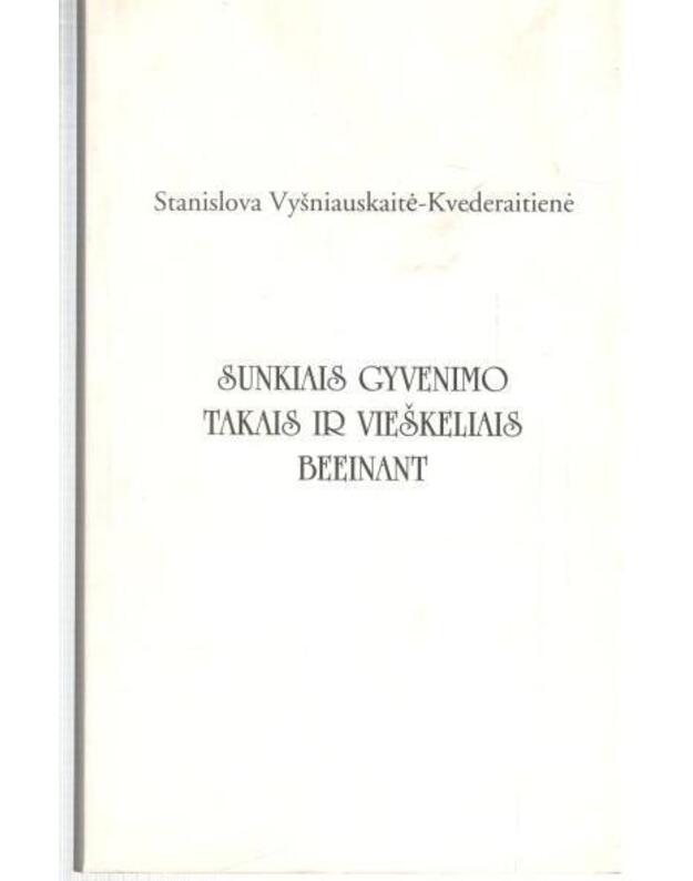 Sunkiais gyvenimo takais ir vieškeliais beeinant. Eilėraščiai - Vyšniauskaitė-Kvederaitienė Stanislova 