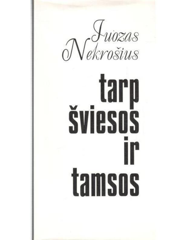 Tarp šviesos ir tamsos. Eilėraščiai - Nekrošius Juozas / su AUTOGRAFU