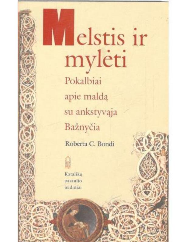 Melstis ir mylėti. Pokalbiai apie maldą su ankstyvąja Bažnyčia - Bondi Roberta C.