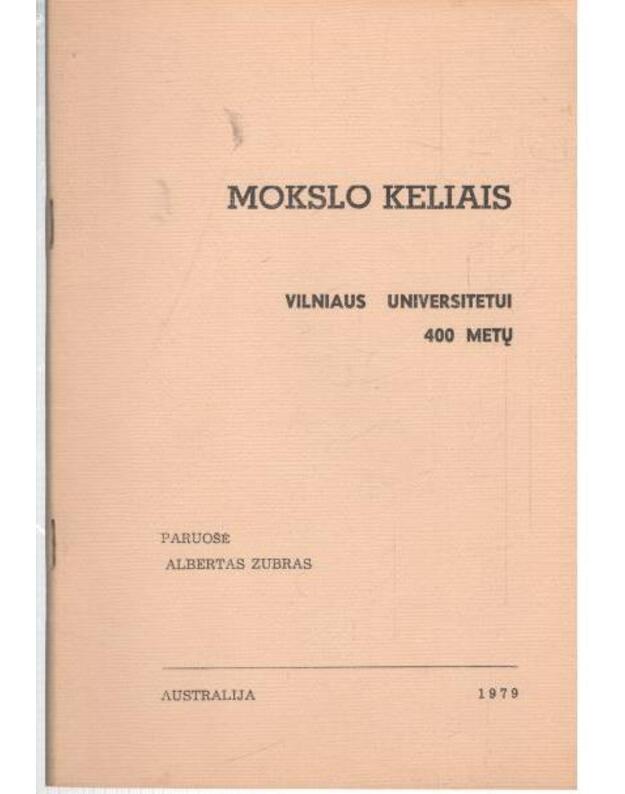 Mokslo keliais. Vilniaus Universitetui 400 metų - paruošė Albertas Zubras / Australija