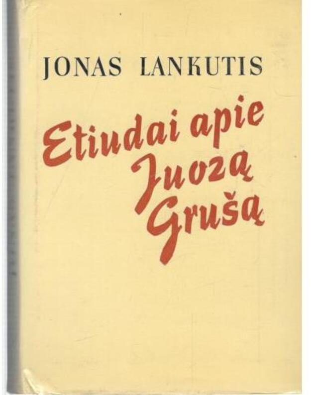 Etiudai apie Juozą Grušą - Lankutis Jonas