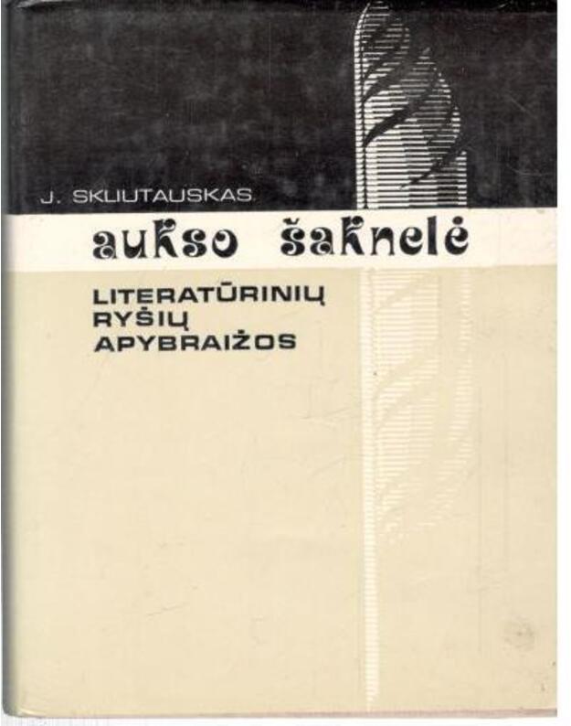 Aukso šaknelė. Literatūrinių ryšių apybraižos 1 - Skliutauskas Jokūbas