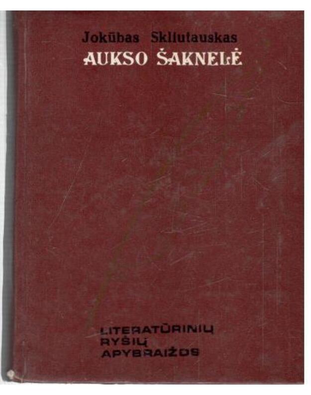 Aukso šaknelė. Literatūrinių ryšių apybraižos 2 - Skliutauskas Jokūbas