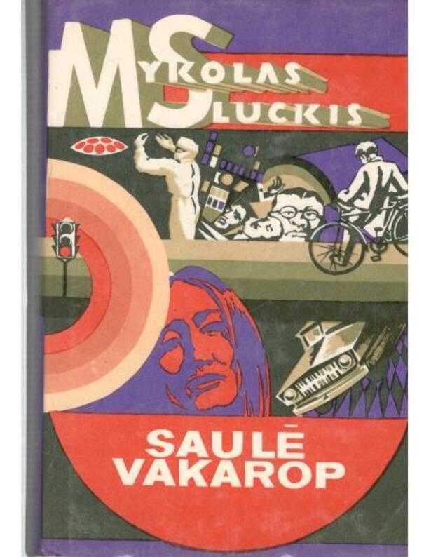 Saulė vakarop. Romanas / 1976 - Sluckis Mykolas